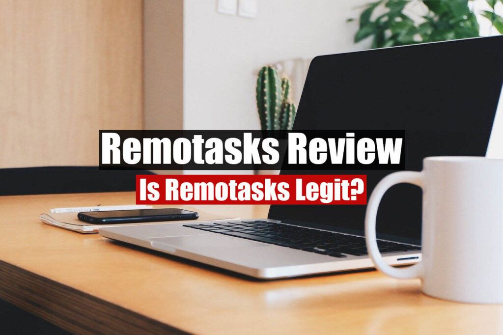 Is Remotasks Legit or a Scam? It’s Not For Everyone.