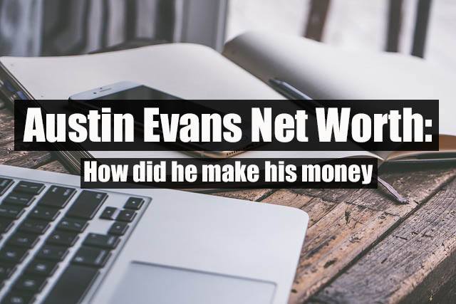 Austin Evans Net worth